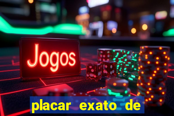 placar exato de jogos de hoje